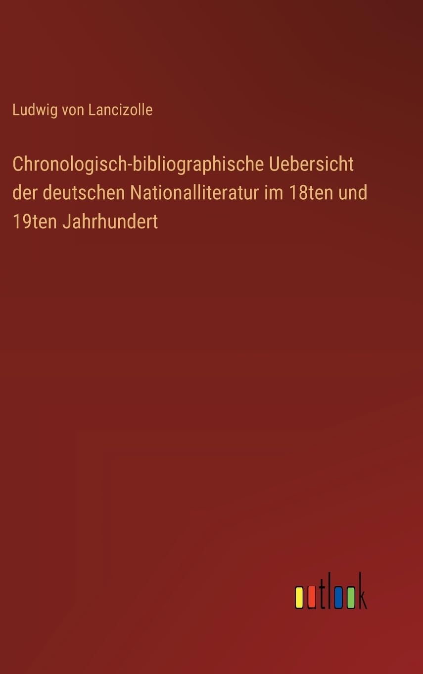 Chronologisch-bibliographische Uebersicht der deutschen Nationalliteratur im 18ten und 19ten Jahrhundert