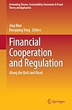 Financial Cooperation and Regulation: Along the Belt and Road (Accounting, Finance, Sustainability, Governance & Fraud: Theory and Application)