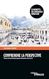 Comprendre la perspective: Trucs et techniques pour dessiner sur le vif
