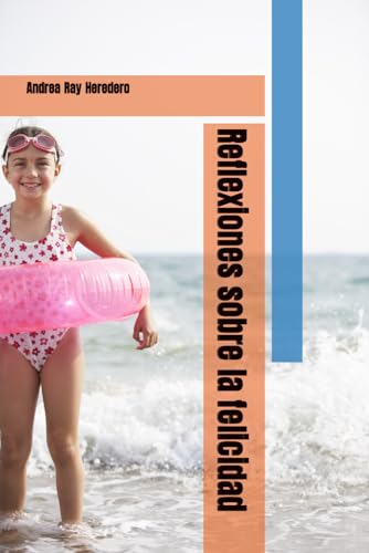 Reflexiones sobre la felicidad: Acciones para entender y mejorar tu bienestar. (Reflexiones sobre la vida) (Spanish Edition)