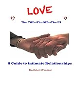 LOVE--The You, The Me, The US: A Guide to Intimate Relationships 1511554452 Book Cover