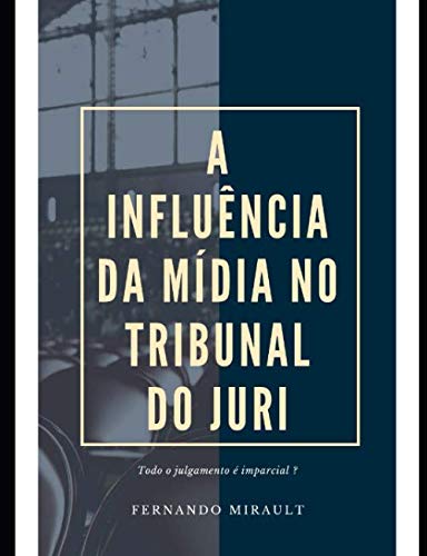 A INFLUÊNCIA DA MÍDIA NO TRIBUNAL DO JURI: 