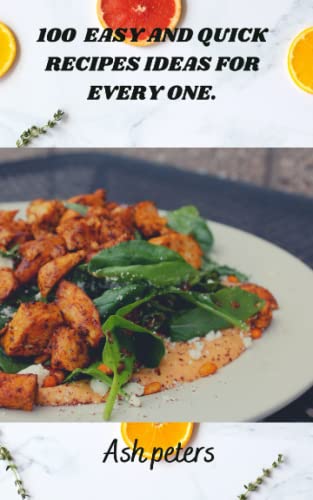 100 EASY AND QUICK RECIPES IDEAS FOR EVERY ONE.