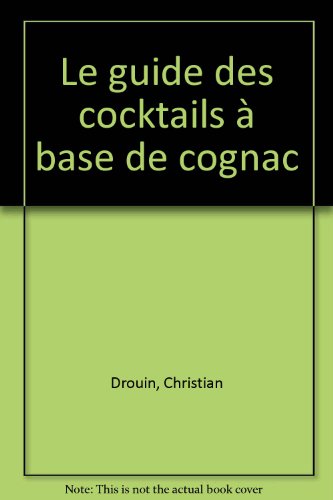 Télécharger Le guide des cocktails à base de cognac PDF Ebook En Ligne