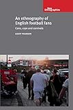 An ethnography of English football fans: Cans, cops and carnivals (New Ethnographies)