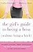 The Girl's Guide to Being a Boss (Without Being a Bitch): Valuable Lessons, Smart Suggestions, and True Stories for Succeeding as the Chick-in-Charge
