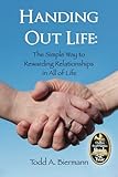 Handing Out Life: The Simple Way to Rewarding Relationships in All of Life