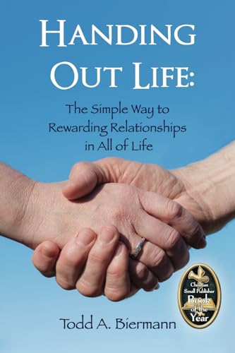 Handing Out Life: The Simple Way to Rewarding Relationships in All of Life