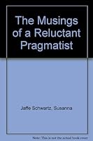 The Musings of a Reluctant Pragmatist 1598718606 Book Cover