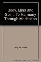 Body, Mind and Spirit: To Harmony Through Meditation 0896224848 Book Cover