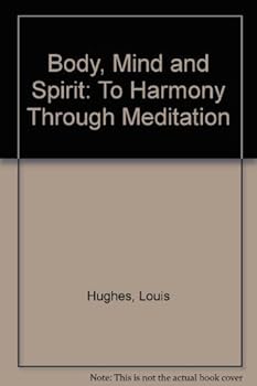 Body, Mind and Spirit: To Harmony Through Meditation