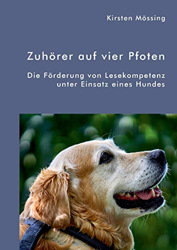Zuhörer auf vier Pfoten. Die Förderung von Lesekompetenz unter Einsatz eines Hundes (German Edition)