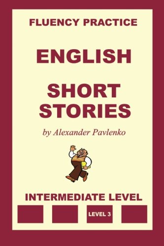 English, Short Stories, Intermediate Level (English Fluency Practice, Intermediate Level Book 4)