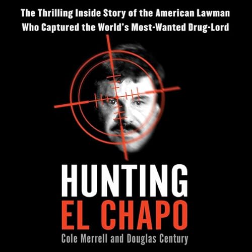 Hunting El Chapo Audiobook By Andrew Hogan, Douglas Century cover art