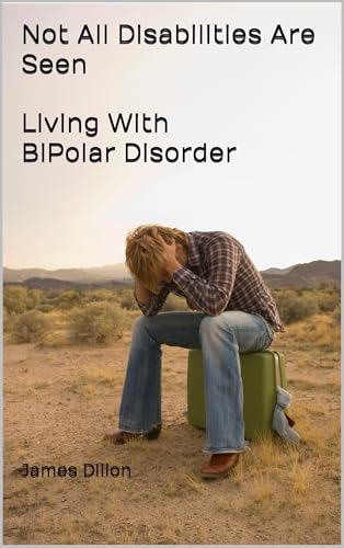 Not All Disabilities Are Seen: Living with BiPolar Disorder