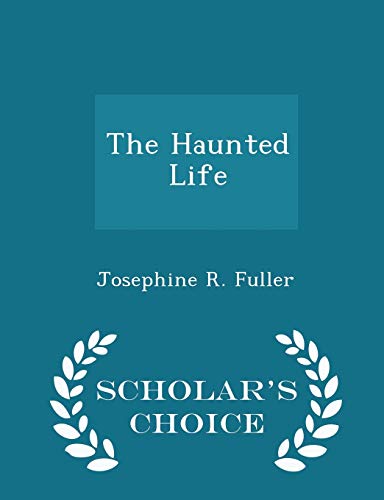 The Haunted Life - Scholar's Choice Edition 1298072867 Book Cover