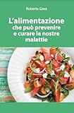 L'alimentazione che può prevenire e curare le nostre malattie....