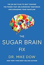 Sugar Brain Fix: The 28-Day Plan to Quit Craving the Foods That Are Shrinking Your Brain and Expanding Your Waistline