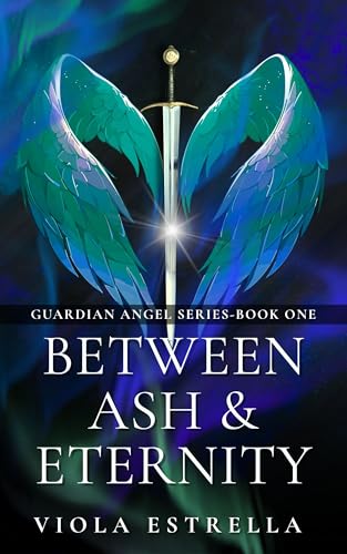 Between Ash & Eternity - A Forbidden Love Paranormal Romance (Guardian Angel Series Book 1)