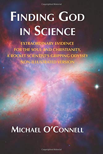 Finding God In Science: The Extraordinary Evidence For The Soul And Christianity, A