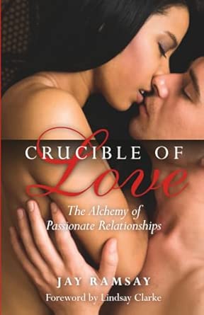 Crucible of Love: The Alchemy of Passionate Relationships New edition book cover