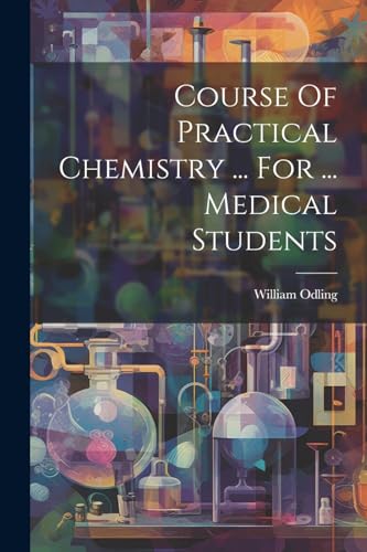 Course Of Practical Chemistry ... For ... Medical Students