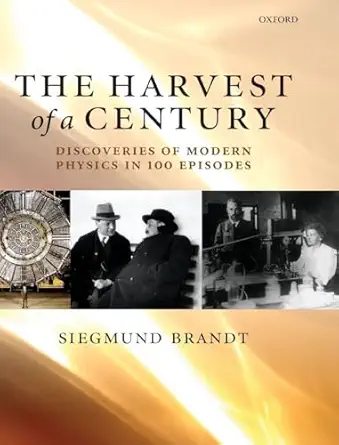 The Harvest of a Century: Discoveries of Modern Physics in 100 Episodes-Wow! eBook