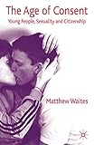 The Age of Consent: Young People, Sexuality and Citizenship