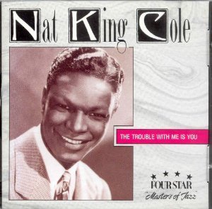 Trouble With Me Is You [Audio CD] Cole, Nat King