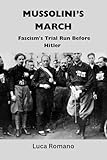 marché aux puces 57  Mussolini’s March: Fascism\'s Trial Run Before Hitler (English Edition)