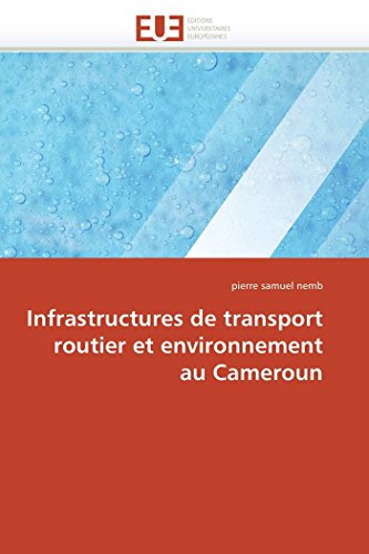 Infrastructures de transport routier et environnement au Cameroun (Omn.Univ.Europ.) (French Edition)