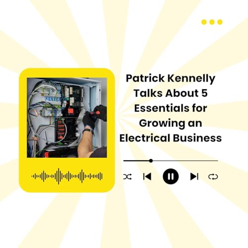 Patrick Kennelly Talks About 5 Essentials for Growing an Electrical Business