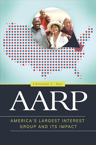AARP: America's Largest Interest Group and Its Impact (American Interest Group Politics)