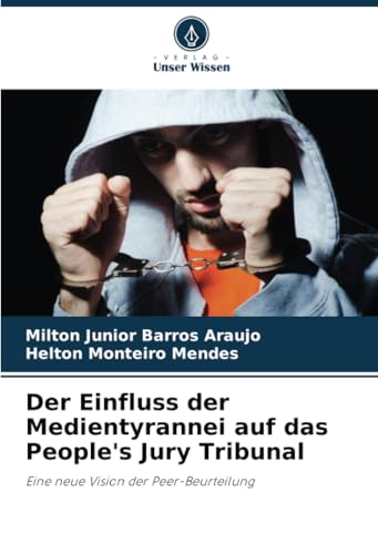 Der Einfluss der Medientyrannei auf das People's Jury Tribunal: Eine neue Vision der Peer-Beurteilung (German Edition)