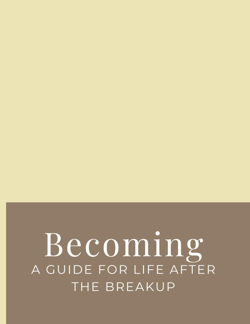 Becoming: A guide for life after the breakup