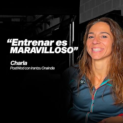 [EP.11] LA CHARLA POST WOD | Irantzu Onaindia