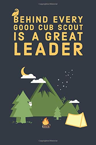 Behind Every Good Cub Scout Is a Great Leader:Scout Journal and Sketchbook for Summer Camp,Scout Camp: Notebook for Taking Notes at Scout Summer Camp, ... Pages, 6x9, Soft Cover, matte Finish