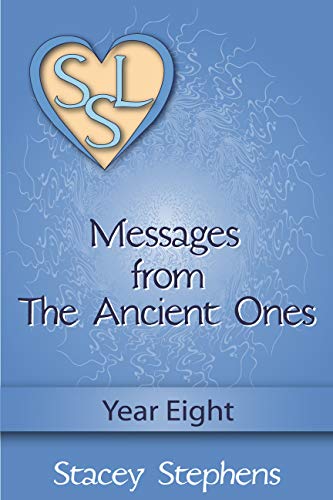 Messages from The Ancient Ones: Year Eight (Messages from The Ancient Ones â€“ Spirituality, Consciousness, Self Help & Personal Growth (Akin to: Esther Hicks & Eckhart Tolle Book 8)