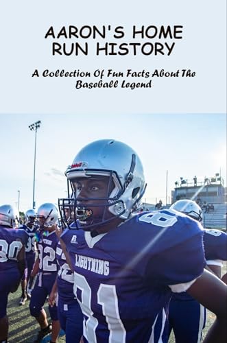 Aaron's Home Run History: A Collection Of Fun Facts About The Baseball Legend