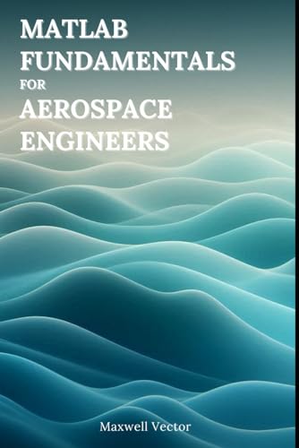 Matlab Fundamentals For Aerospace Engineers