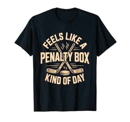 Feels Like A Penalty Box Kind Of Day Funny Hockey T-Shirt