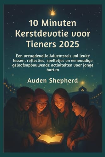 10 Minuten Kerstdevotie voor Tieners 2025: Een vreugdevolle Adventsreis vol leuke lessen, reflecties, spelletjes en eenvoudige g