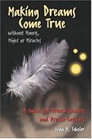 Making Dreams Come True without Money, Might or Miracles: A Guide for Dream-Chasers and Dream-Catchers 0940576236 Book Cover