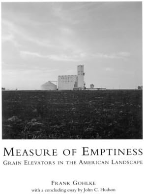 Measure of Emptiness: Grain Elevators in the American Landscape (Creating the North American Landscape)