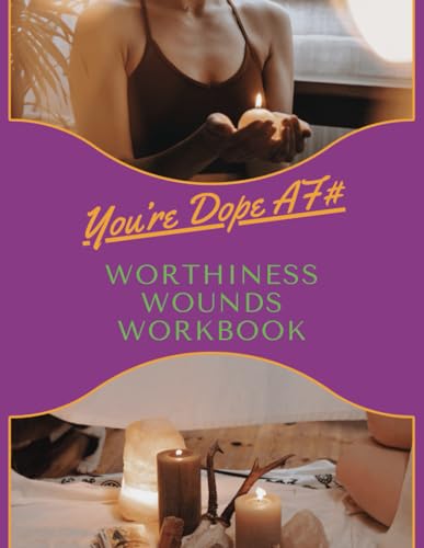 You're Dope AF#: Heal Your Worthiness Wounds Workbook & Journal