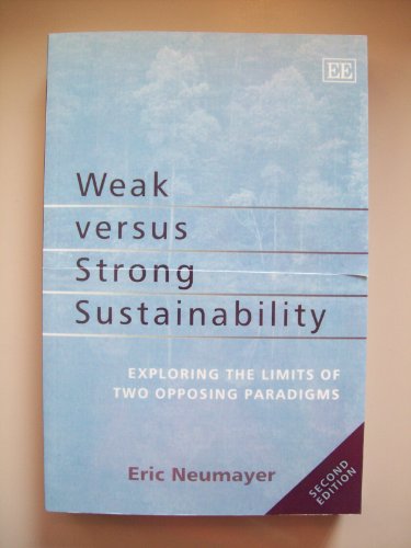 Weak versus Strong Sustainability: Exploring the Limits of Two Opposing Paradigms: Second Edition