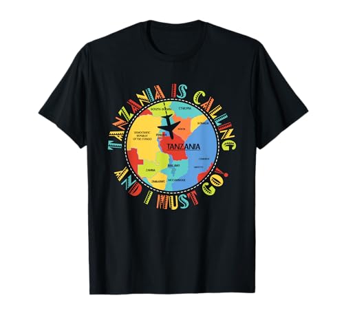 East Africa - Tanzania Calls and I Must Go - Tanzania T-Shirt