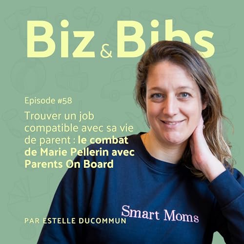 EP#58 - Trouver un job compatible avec sa vie de parent : le combat de Marie Pellerin avec Parents On Board