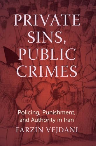 Private Sins, Public Crimes: Policing, Punishment, and Authority in Iran