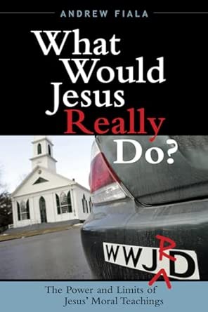 What Would Jesus Really Do?: The Power and Limits of Jesus' Moral Teachings-Wow! eBook